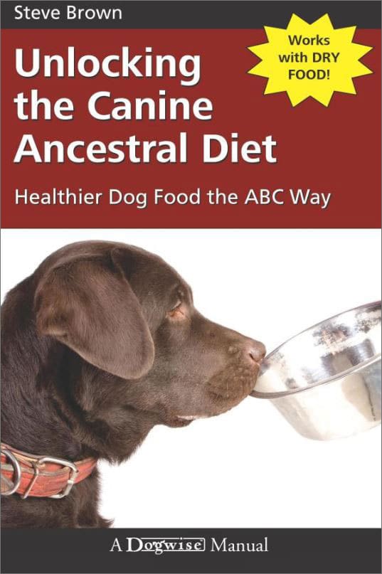 Unlocking the Canine Ancestral Diet Healthier Dog Food the ABC Way Whole Dog Journal