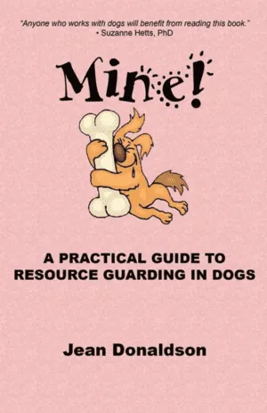 Mine!  A Practical Guide to Resource Guarding in Dogs