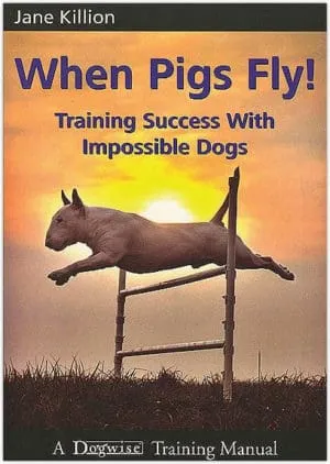 When Pigs Fly!: Training Success with Impossible Dogs