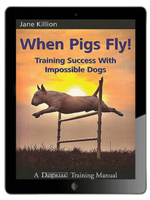 When Pigs Fly!: Training Success with Impossible Dogs Ebook