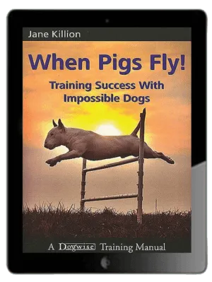When Pigs Fly!: Training Success with Impossible Dogs Ebook