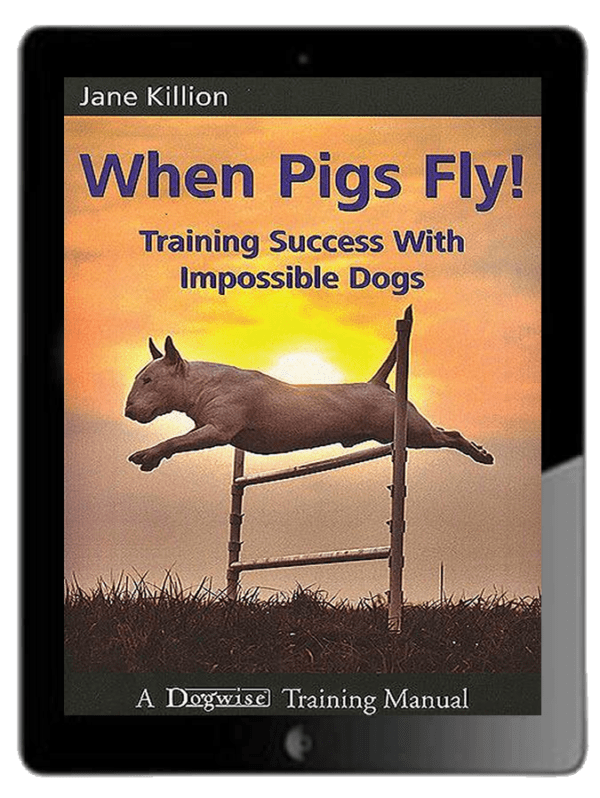When Pigs Fly!: Training Success with Impossible Dogs Ebook