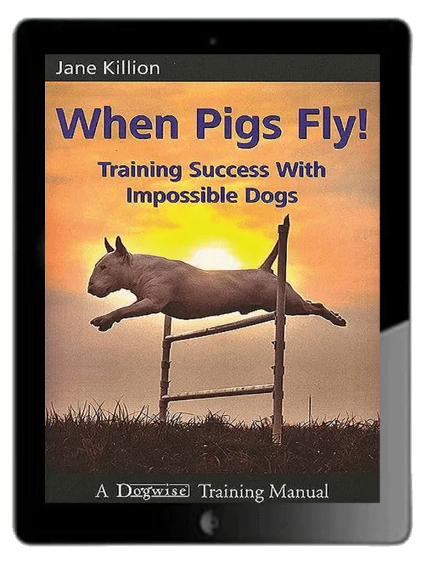 When Pigs Fly!: Training Success with Impossible Dogs Ebook